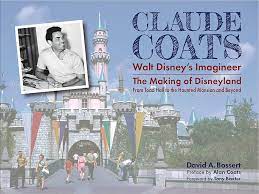BOOK AWARD WINNER: CLAUDE COATS: WALT DISNEY’S IMAGINEER: THE MAKING OF DISNEYLAND FROM TOAD HALL TO THE HAUNTED MANSION AND BEYOND