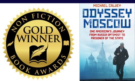 Book Award Winner: Odyssey Moscow: One American’s Journey from Russia Optimist to Prisoner of the State by Michael Calvey