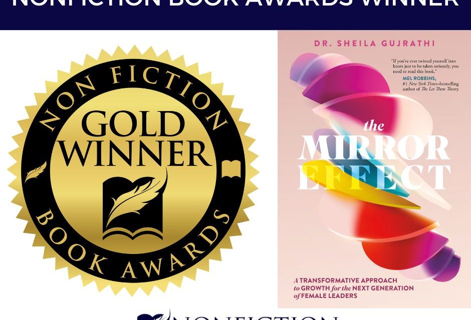 Book Award Winner: The Mirror Effect:  A Transformative Approach to Growth for the Next Generation of Female Leaders by Dr. Sheila Gujrathi