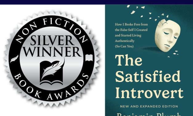 Book Award Winner: The Satisfied Introvert: How I Broke Free from the False Self I Created and Started Living Authentically (So Can You) by Benjamin Plumb